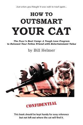 How to Outsmart Your Cat - Bill Helmer