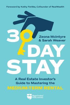 30-Day Stay: A Real Estate Investor's Guide to Mastering the Medium-Term Rental - Zeona Mcintyre