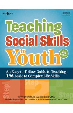 Teaching Social Skills to Youth, Fourth Edition: An Easy-To-Follow Guide to Teaching 196 Basic to Complex Life Skills - Jeff Tierney
