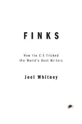 Coperta cărții 'Finks: How the C.I.A. Tricked the World's Best Writers - Joel Whitney'