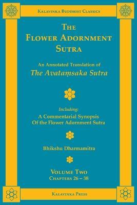 The Flower Adornment Sutra - Volume Two: An Annotated Translation of the Avataṃsaka Sutra with A Commentarial Synopsis of the Flower Adornment S - Bhikshu Dharmamitra