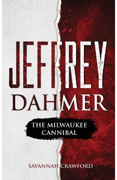 Jeffrey Dahmer: The Milwaukee Cannibal - Savannah Crawford
