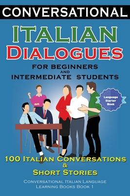 Conversational Italian Dialogues For Beginners and Intermediate Students: 100 Italian Conversations and Short Stories Conversational Italian Language - Academy Der Sprachclub