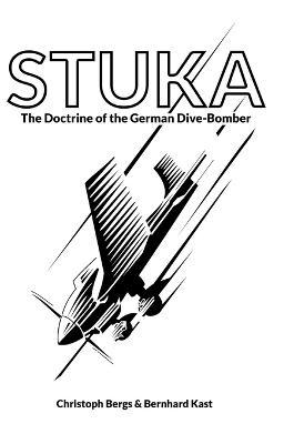Stuka: The Doctrine of the German Dive-Bomber - Christoph Bergs