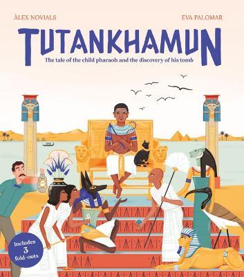 Tutankhamun: The Tale of the Child Pharaoh and the Discovery of His Tomb - Àlex Novials