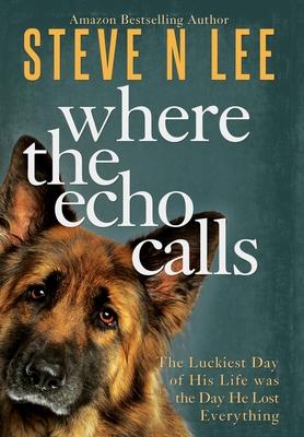 Where the Echo Calls: A Heartwarming Dog Book - Steve N. Lee