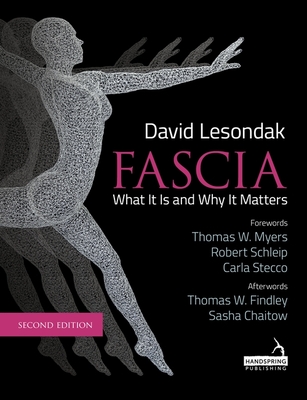 Fascia - What It Is, and Why It Matters, Second Edition - David Lesondak