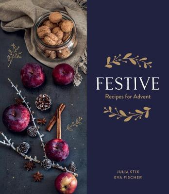 Festive: Recipes for Advent - Julia Stix