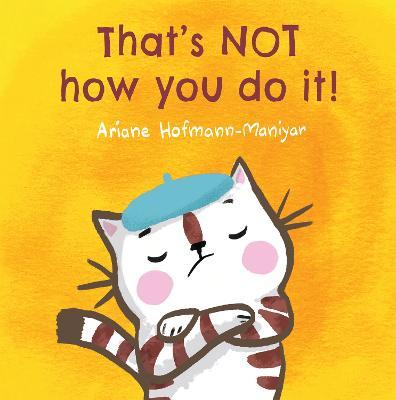 That's Not How You Do It! - Ariane Hofmann-maniyar