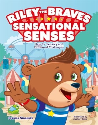 Riley the Brave's Sensational Senses: Help for Sensory and Emotional Challenges - Jessica Sinarski