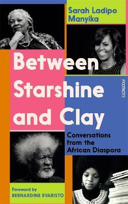 Between Starshine and Clay: Conversations from the African Diaspora - Sarah Ladipo Manyika