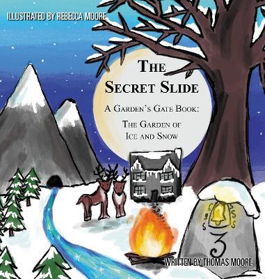 The Secret Slide: A Garden's Gate Book: The Garden of Ice and Snow - Thomas Moore