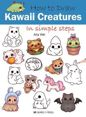 How to Draw Kawaii Creatures in Simple Steps - Aria Wei