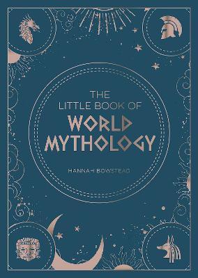 The Little Book of World Mythology: A Pocket Guide to Myths and Legends - Hannah Bowstead