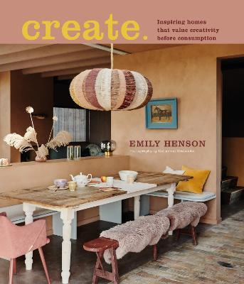 Create: Inspiring Homes That Value Creativity Before Consumption - Emily Henson