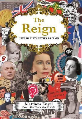 The Reign - Life in Elizabeth's Britain: Part I: The Way It Was - Matthew Engel