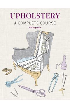 Upholstery: A Complete Course - David James