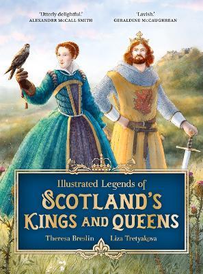 Illustrated Legends of Scotland's Kings and Queens - Theresa Breslin