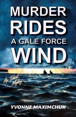 Murder Rides A Gale Force Wind: An Island Mystery - Yvonne Maximchuk