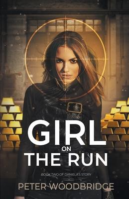 Girl On The Run: Book Two of Daniela's Story - Peter Woodbridge