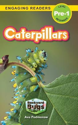 Coperta cărții 'Caterpillars: Backyard Bugs and Creepy-Crawlies (Engaging Readers, Level Pre-1) - Ava Podmorow'