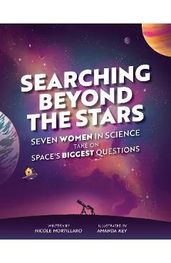 Poza produsului Searching Beyond the Stars: Seven Scientists Take on Space's Biggest Questions - Nicole Mortillaro