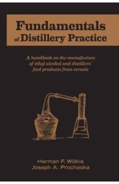 Fundamentals of Distillery Practice - Herman F. Willkie