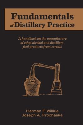 Fundamentals of Distillery Practice - Herman F. Willkie