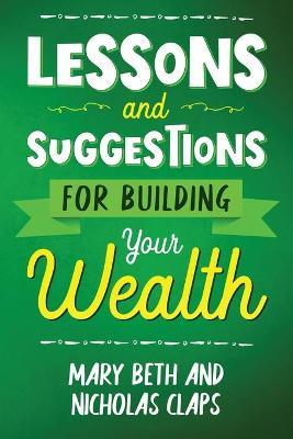 Lessons and Suggestions for Building Your Wealth - Nicholas Claps