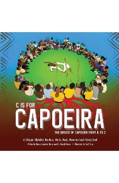 Poza produsului C is for Capoeira: The Basics of Capoeira from A to Z - Randal Henry