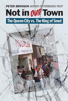 Not in Our Town: The Queen City vs. The King of Smut - Peter Bronson