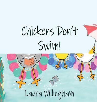 Chickens Don't Swim! - Laura Willingham