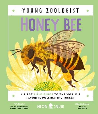 Honey Bee (Young Zoologist): A First Field Guide to the World's Favorite Pollinating Insect - Priyadarshini Chakrabarti Basu