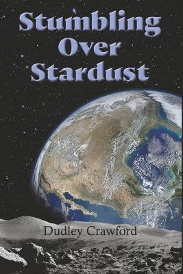 Stumbling Over Stardust - Dudley Crawford