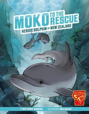 Moko to the Rescue: Heroic Dolphin of New Zealand - Matthew K. Manning