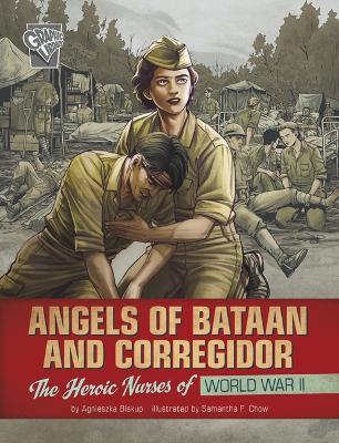 Angels of Bataan and Corregidor: The Heroic Nurses of World War II - Agnieszka Biskup