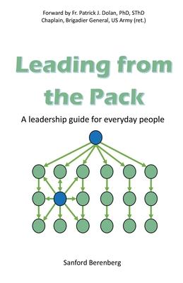 Leading from the Pack: A leadership guide for everyday people - Sanford Berenberg