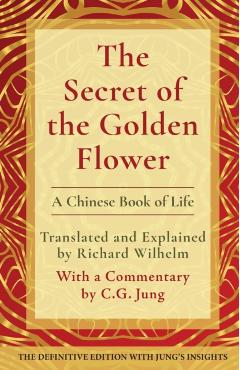 The Secret of the Golden Flower: A Chinese Book of Life - Richard Wilhelm