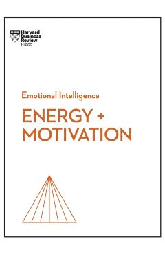 Energy + Motivation (HBR Emotional Intelligence Series) - Harvard Business Review