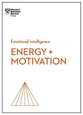 Energy + Motivation (HBR Emotional Intelligence Series) - Harvard Business Review