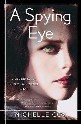 A Spying Eye: A Henrietta and Inspector Howard Novel - Michelle Cox