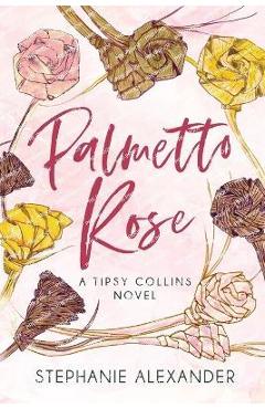 Coperta cărții 'Palmetto Rose: A Tipsy Collins Novel - Stephanie Alexander'