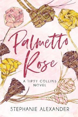 Palmetto Rose: A Tipsy Collins Novel - Stephanie Alexander