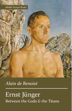 Ernst Jünger: Between the Gods and the Titans - Alain De Benoist