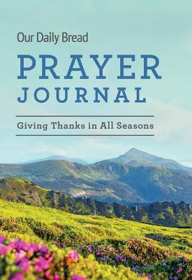 Our Daily Bread Prayer Journal: Giving Thanks in All Seasons - Our Daily Bread Publishing