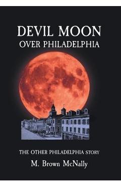 Coperta cărții 'Devil Moon Over Philadelphia: The Other Philadelphia Story - M. Brown Mcnally'