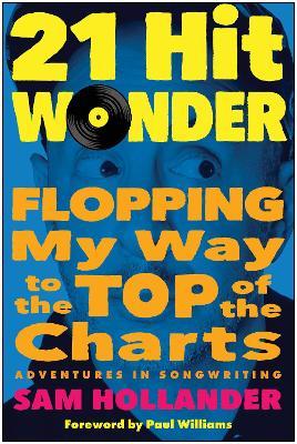 21-Hit Wonder: Flopping My Way to the Top of the Charts - Sam Hollander