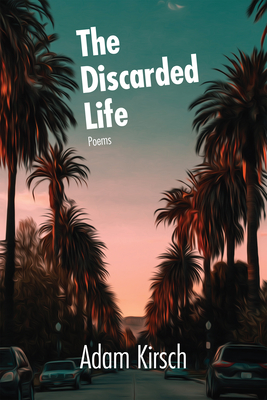 The Discarded Life - Adam Kirsch