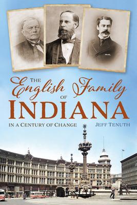 The English Family of Indiana in a Century of Change - Jeff Tenuth