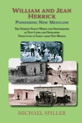 William and Jean Herrick, Pioneering New Mexicans: The Herrick Family in Words and Photographs, Early 1900s New Mexico - Michael Spiller